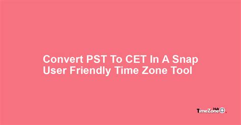 Visual CET to PDT time zone converter .